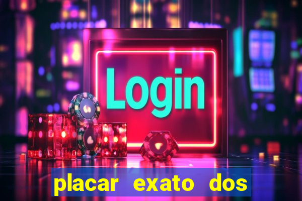 placar exato dos jogos de hoje 365